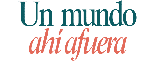 Un Mundo Ahí Afuera